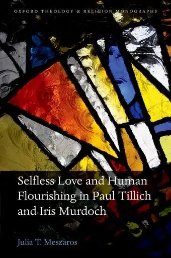 Cover of Selfless Love and Human Flourishing in Paul Tillich and Iris Murdoch