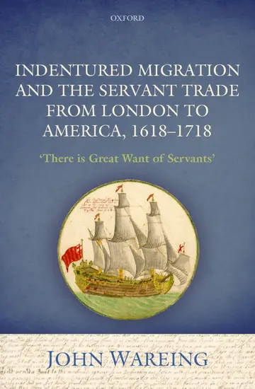Cover of Indentured Migration and the Servant Trade from London to America, 1618-1718