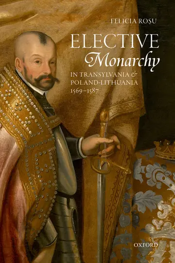 Cover of Elective Monarchy in Transylvania and Poland-Lithuania, 1569-1587