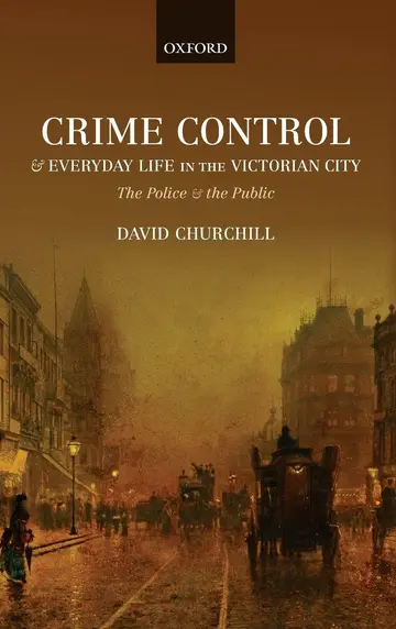 Cover of Crime Control and Everyday Life in the Victorian City