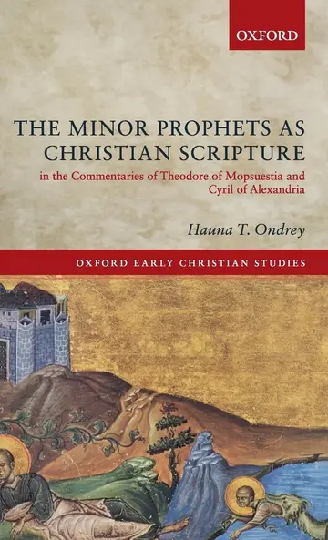Cover of The Minor Prophets as Christian Scripture in the Commentaries of Theodore of Mopsuestia and Cyril of Alexandria