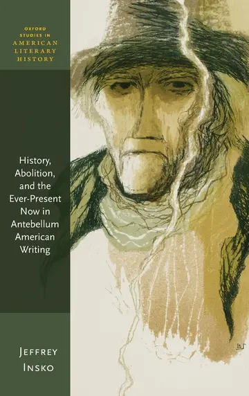 Cover of History, Abolition, and the Ever-Present Now in Antebellum American Writing