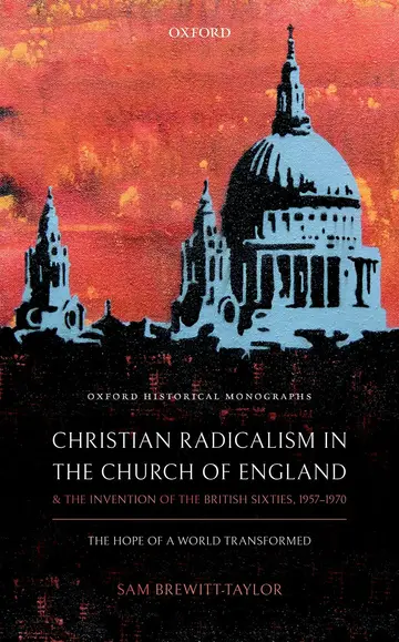 Cover of Christian Radicalism in the Church of England and the Invention of the British Sixties, 1957-1970