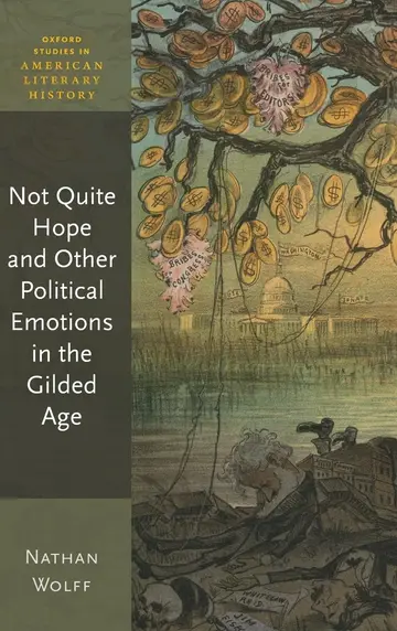 Cover of Not Quite Hope and Other Political Emotions in the Gilded Age
