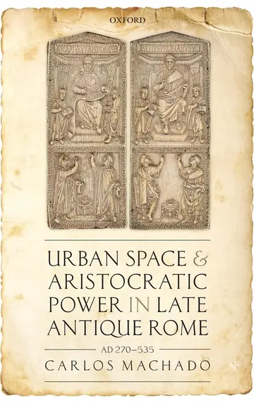 Cover of Urban Space and Aristocratic Power in Late Antique Rome