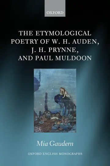 Cover of The Etymological Poetry of W. H. Auden, J. H. Prynne, and Paul Muldoon