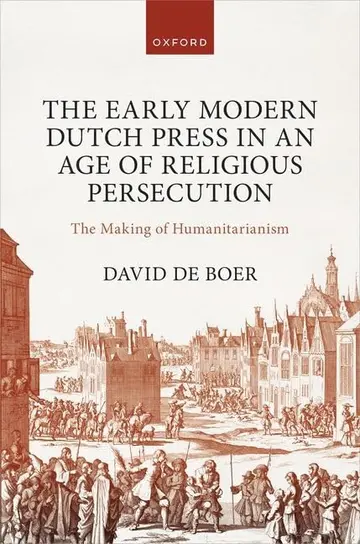 Cover of The Early Modern Dutch Press in an Age of Religious Persecution