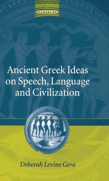 Cover of Ancient Greek Ideas on Speech, Language, and Civilization
