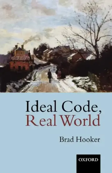 Cover of Ideal Code, Real World a Rule-Consequentialist Theory of Morality