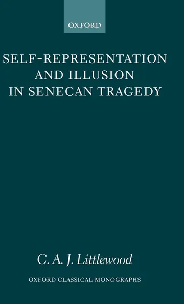 Cover of Self-Representation and Illusion in Senecan Tragedy