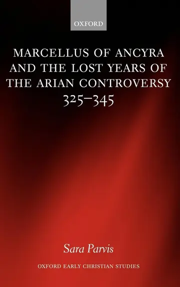 Cover of Marcellus of Ancyra and the Lost Years of the Arian Controversy 325-345