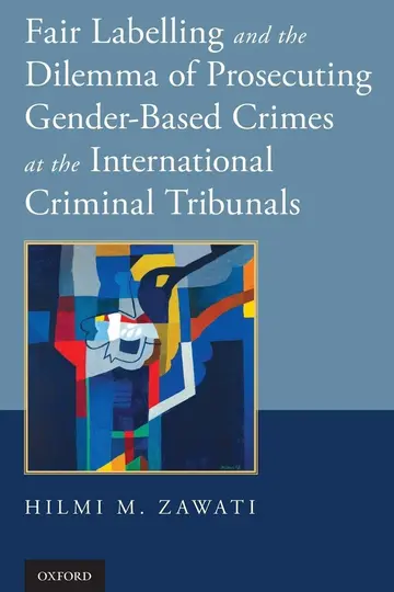 Cover of Fair Labelling and the Dilemma of Prosecuting Gender-Based Crimes at the International Criminal Tribunals
