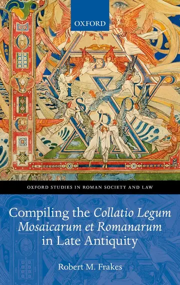 Cover of Compiling the Collatio Legum Mosaicarum Et Romanarum in Late Antiquity