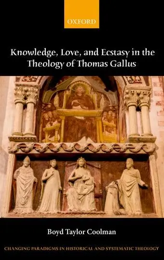 Cover of Knowledge, Love, and Ecstasy in the Theology of Thomas Gallus