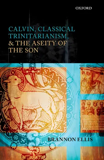 Cover of Calvin, Classical Trinitarianism, and the Aseity of the Son