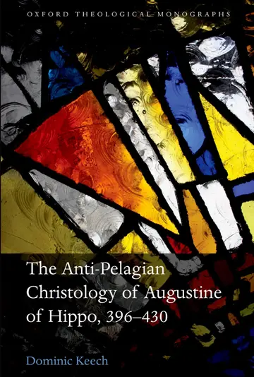 Cover of The Anti-Pelagian Christology of Augustine of Hippo, 396-430
