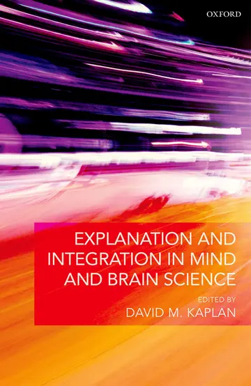 Cover of Explanation and Integration in Mind and Brain Science