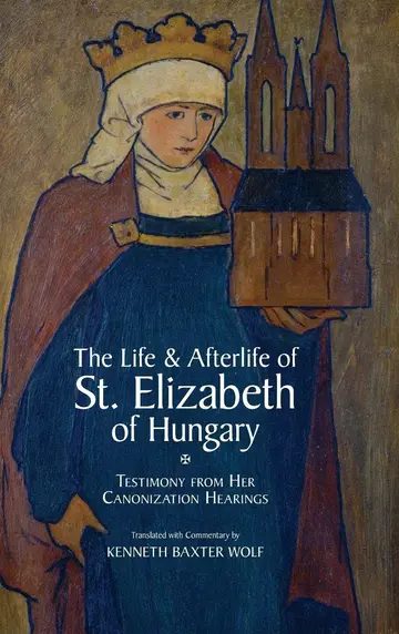 Cover of The Life and Afterlife of St. Elizabeth of Hungary