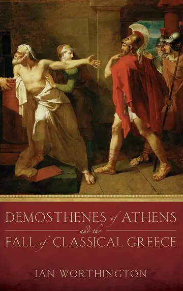 Cover of Demosthenes of Athens and the Fall of Classical Greece