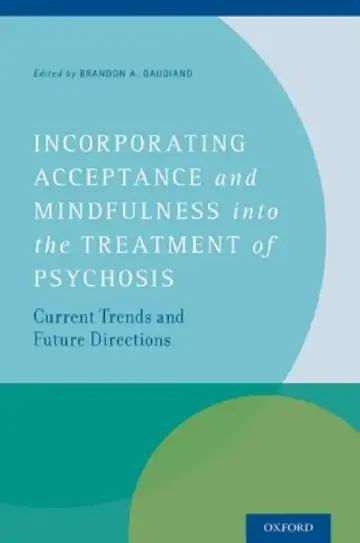 Cover of Incorporating Acceptance and Mindfulness Into the Treatment of Psychosis