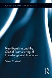 Cover of Neoliberalism and the Global Restructuring of Knowledge and Education