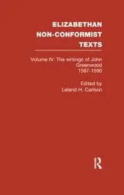 Cover of The Writings of John Greenwood 1587-1590, together with the joint writings of Henry Barrow and John Greenwood 1587-1590