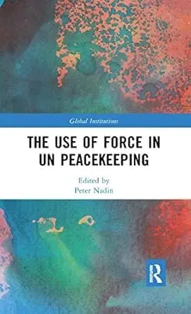 Cover of The Use of Force in UN Peacekeeping