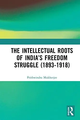 Cover of The Intellectual Roots of India?s Freedom Struggle