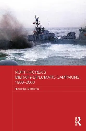 Cover of North Korea's Military-Diplomatic Campaigns, 1966-2008