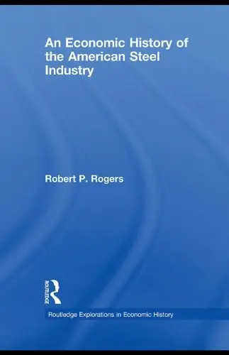 Cover of An Economic History of the American Steel Industry