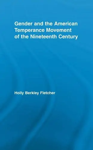 Cover of Gender and the American Temperance Movement of the Nineteenth Century
