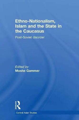 Cover of Ethno-Nationalism, Islam and the State in the Caucasus