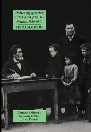 Cover of Policing Gender, Class and Family in Britain, 1800-1945