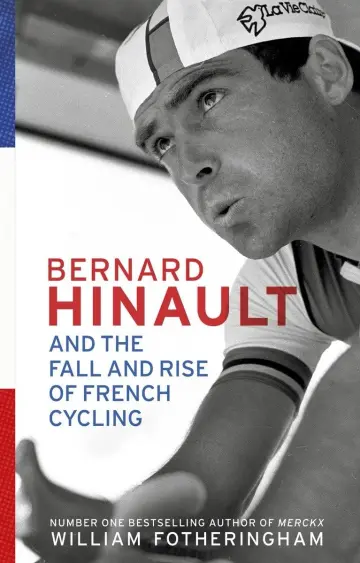 Cover of Bernard Hinault and the Fall and Rise of French Cycling