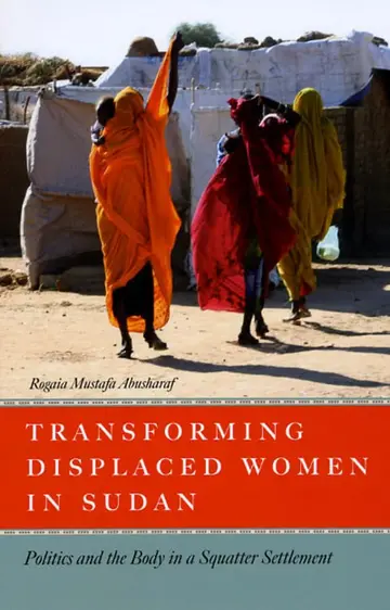 Cover of Transforming Displaced Women in Sudan – Politics and the Body in a Squatter Settlement
