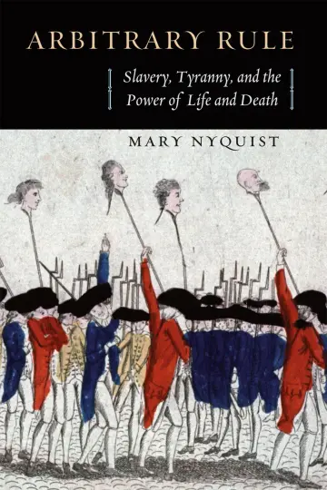 Cover of Arbitrary Rule – Slavery, Tyranny, and the Power of Life and Death