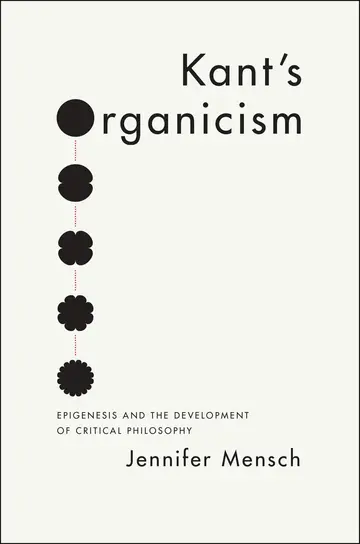 Cover of Kant′s Organicism – Epigenesis and the Development of Critical Philosophy
