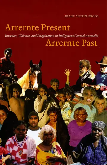 Cover of Arrernte Present, Arrernte Past – Invasion, Violence, and Imagination in Indigenous Central Australia