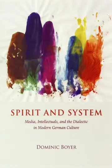 Cover of Spirit and System – Media, Intellectuals, and the Dialetic in Modern German Culture