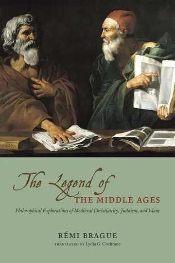 Cover of The Legend of the Middle Ages – Philosophical Explorations of Medieval Christianity, Judaism and Islam
