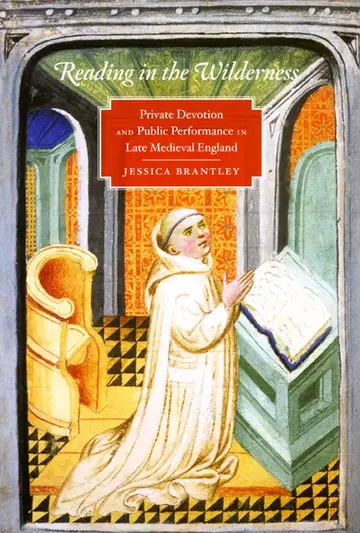 Cover of Reading in the Wilderness – Private Devotion and Public Performance in Late Medieval England