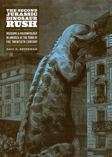 Cover of The Second Jurassic Dinosaur Rush – Museums and Paleontology in America at the Turn of the Twentieth Century