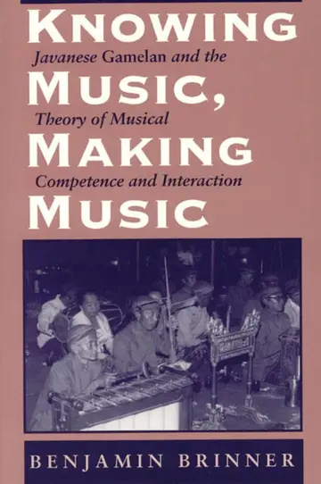 Cover of Knowing Music, Making Music – Javanese Gamelan & the Study of Musical Competence & Interaction