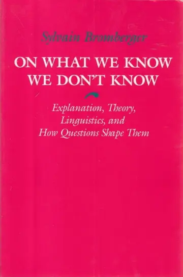 Cover of On What We Know We Don`t Know – Explanation, Theory, Linguistics, and How Questions Shape Them