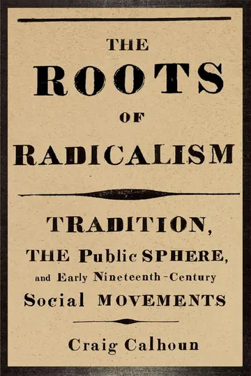 Cover of The Roots of Radicalism – Tradition, the Public Sphere and Early Nineteenth–Century