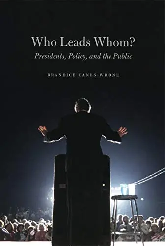Cover of Who Leads Whom? – Presidents, Policy, and the Public (Studies in Communication, Media, and Public Opinion (CHUP))