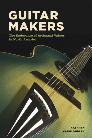 Cover of Guitar Makers – The Endurance of Artisanal Values in North America