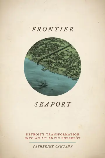 Cover of Frontier Seaport – Detroit′s Transformation into an Atlantic Entrepôt