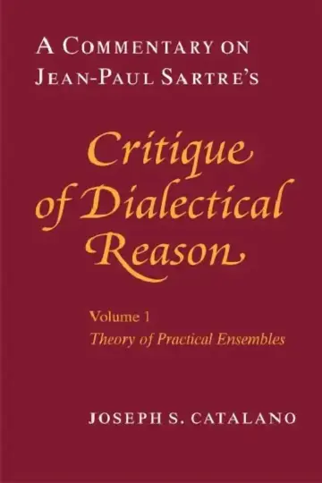 Cover of A Commentary on Jean-Paul Sartre's Critique of Dialectical Reason, Volume 1, Theory of Practical Ensembles