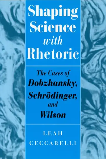 Cover of Shaping Science with Rhetoric – The Cases of Dobzhansky, Schrodinger & Wilson